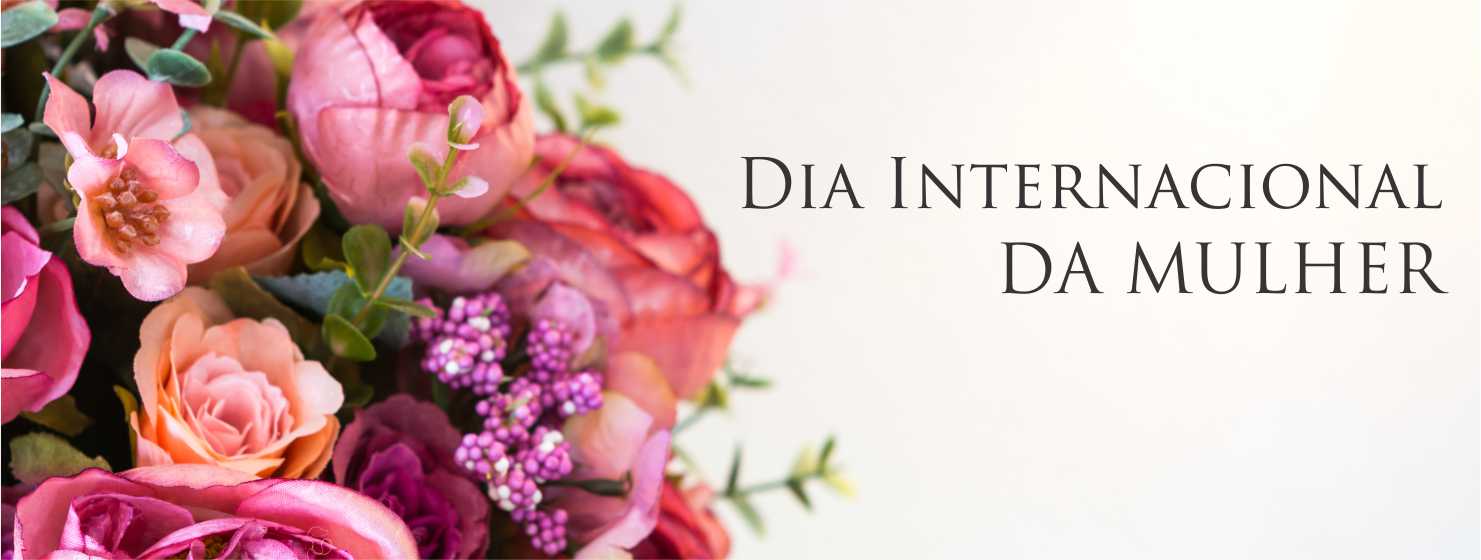 08 de Março Dia Internacional da Mulher